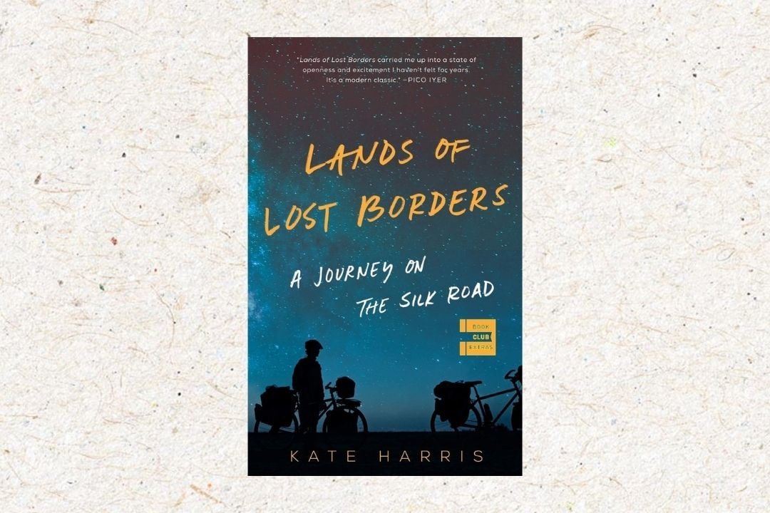 Lands of Lost Borders: A Journey on the Silk Road – Kate Harris