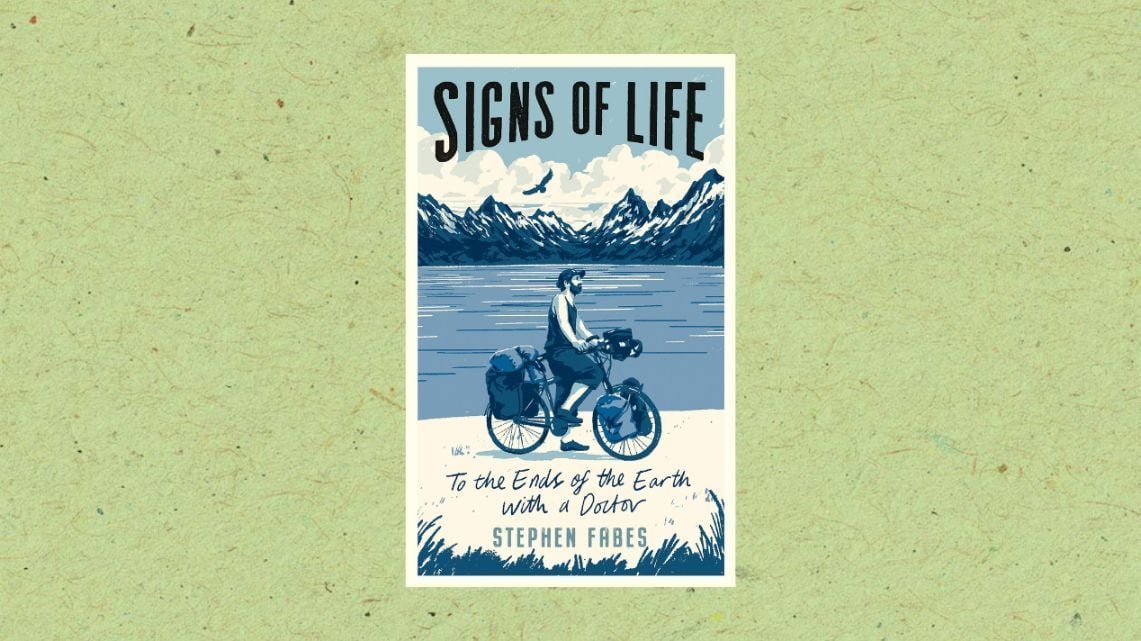The cover of Signs of Life: to the Ends of the Earth with a Doctor, by Stephen Fabes